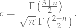 c = \frac{\Gamma\left(\frac{3 + n}{2}\right)}{\sqrt{\pi}\;\Gamma\left(\frac{2 + n}{2}\right)}.