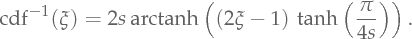 \mathrm{cdf}^{-1}(\xi) = 2s\, \arctanh\left((2 \xi - 1)\,\tanh\left(\frac{\pi}{4s}\right)\right).