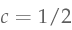 c=1/2