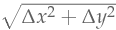 \sqrt{\Delta x^2 + \Delta y^2}